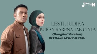 Lesti, Judika - Bukan Karena Tak Cinta (Dangdut Version) | Official Lyric Music