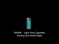SHANK - Light Your Cigarette
