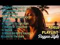 Adele Reggae Covers | Make You Feel My Love &amp; Greatest Hits (Chill Reggae Vibes)