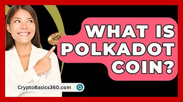 What Is Polkadot Coin? - CryptoBasics360.com