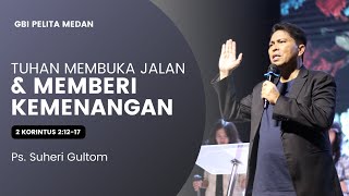TUHAN MEMBUKA JALAN & MEMBERI KEMENANGAN | Ps. Suheri Gultom | Official GBI PELITA Medan