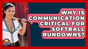 Why Is Communication Critical For Softball Rundowns? - Softball Basics and Beyond