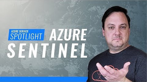 Azure Service Spotlight: Azure Sentinel