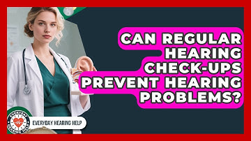 Can Regular Hearing Check-ups Prevent Hearing Problems? - Everyday Hearing Help
