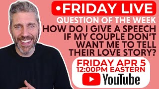 Friday Live: How Do I Give an Officiant Speech If My Couple Don't Want Me To Tell Their Love Story?