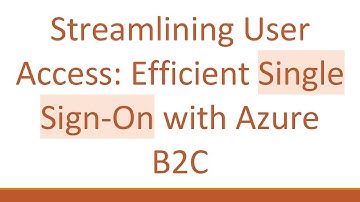 Streamlining User Access: Efficient Single Sign-On with Azure B2C
