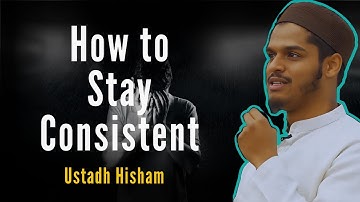 “How to Stay Consistent | Ustadh Hisham Abu Yusuf”
