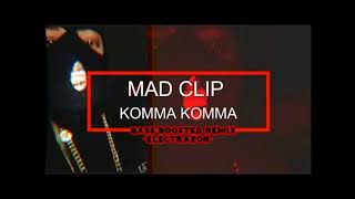 Mad Clip-Komma Komma{Bass Boosted}Remix By *Electrazon*