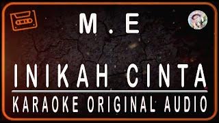 M.E - INIKAH CINTA - KARAOKE ORIGINAL HQ AUDIO