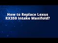 How to Replace Lexus RX350 Intake Manifold?