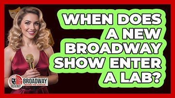When Does A New Broadway Show Enter A Lab?