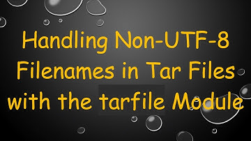 Handling Non-UTF-8 Filenames in Tar Files with the tarfile Module