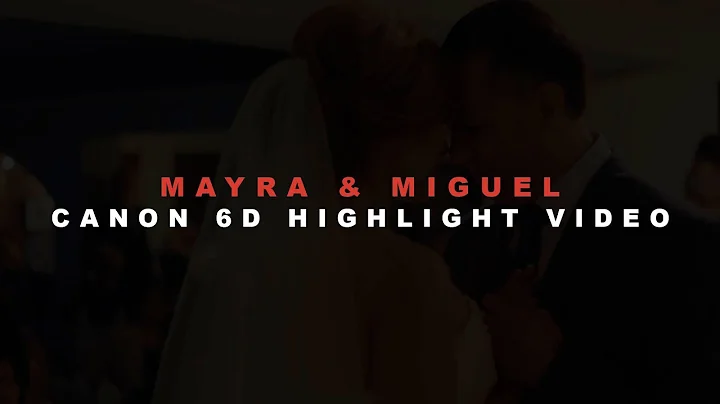 Mayra & Miguel - Wedding Highlight (Shot on Canon 6D)