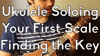 Ukulele Improvisation - First Scale and Finding the Key chords