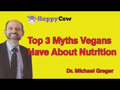 Top 3 Myths That Vegans Have About Nutrition: Dr. Michael Greger