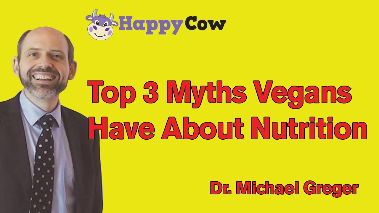 Top 3 Myths That Vegans Have About Nutrition: Dr. Michael Greger - YouTube