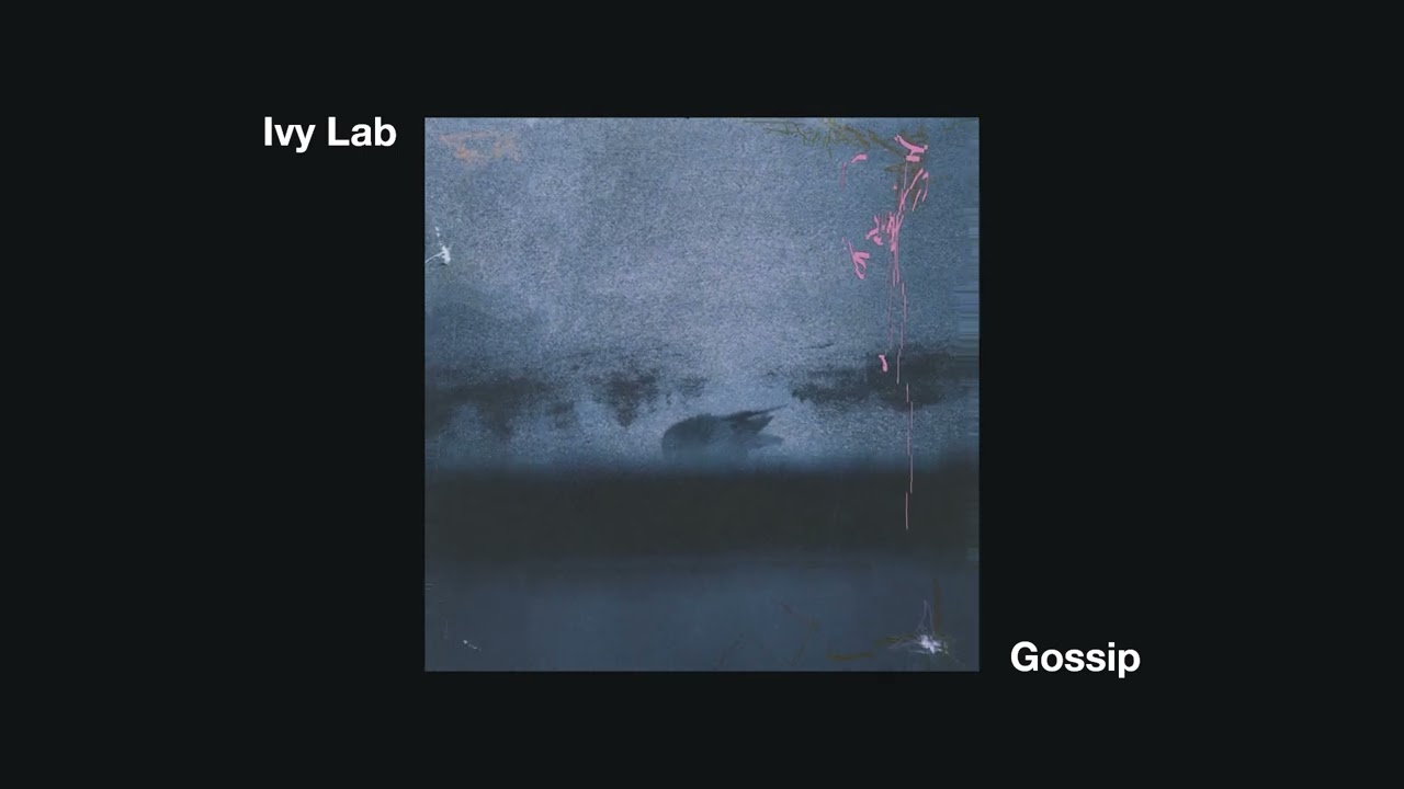 Watch Ivy Lab - Gossip on YouTube Watch Ivy Lab - Gossip on YouTube