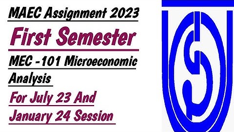 MAEC Assignment 2023 First Semester MEC -101 Microeconomic Analysis For July 2023 And January 2024