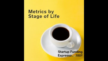 Startup Funding Espresso -- Metrics by Stage of Life