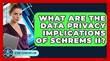What Are The Data Privacy Implications Of Schrems II? - AI and Technology Law