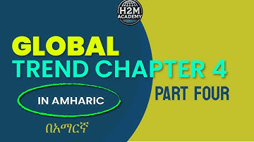 Global Trend Chapter 4 part Four(🇪🇹 Freshman Course Tutorial) H2M Academy | ፍሬሽማን ኮርስ