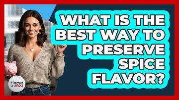 What Is The Best Way To Preserve Spice Flavor? - Ultimate Life Hacks