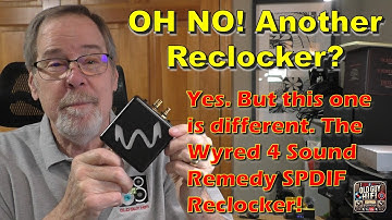 OH NO! Another Reclocker? Yes. But this one is different. The Wyred 4 Sound Remedy SPDIF Reclocker!