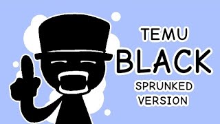 Temu black sprunked version | lim re-animation