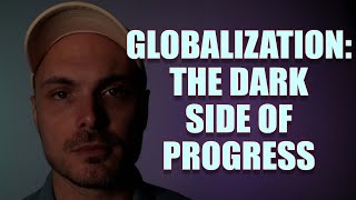 Globalization: The Dark Side of Progress