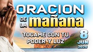 ORACION DE MAÑANA - Llename de tu luz y bendicion