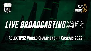 Day 3 LIVE BROADCASTING - Rolex TP52 World Championship Cascais 2022