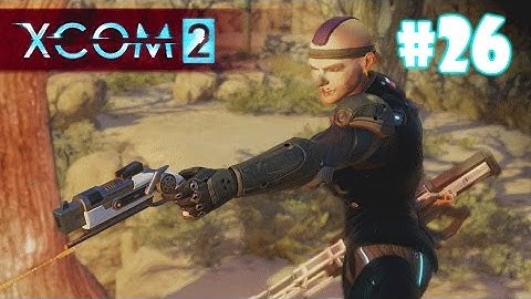 XCOM 2 Episode 26 - Destroy the Alien Facility - XCOM 2 Xbox One Gameplay