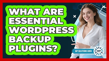 What Are Essential WordPress Backup Plugins?