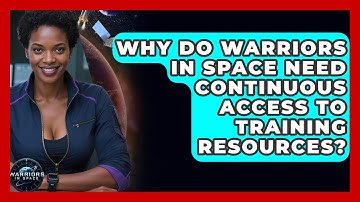 Why Do Warriors in Space Need Continuous Access to Training Resources? - Warriors In Space