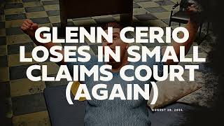 August 28, 2024: Glenn Cerio Loses in Small Claims Court Again