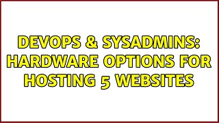 Famous DevOps & SysAdmins: Hardware options for hosting 5 websites (4 Solutions!!) Wealth