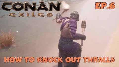 Conan Exiles - How To Knock Out Thralls - Ep.6