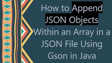 How to Append JSON Objects Within an Array in a JSON File Using Gson in Java