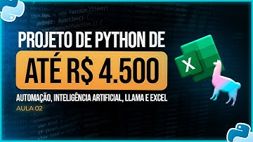 Projeto Python de até R$4.500 - Automação, Inteligência Artificial, Llama e Excel - Aula 2