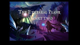 Dungeons and Dragons: The Ethereal Plane PART TWO