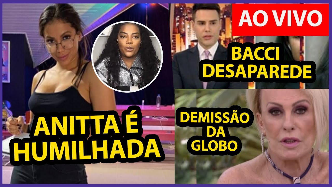 Anitta é humilhada após vazar áudios + Bacci desaparece + Demissão de  Ana Maria da Globo