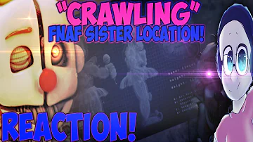 "CRAWLING" FNAF SISTER LOCATION SONG REACTION | THIS ANIMATION LOOKS CLEAN!