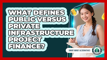 What Defines Public Versus Private Infrastructure Project Finance?