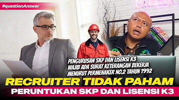 Cara Menjelaskan Tidak Terbitnya SKP dan Lisensi Ahli K3 Umum ke Recruiter