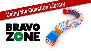Using the Question Library In the BravoZone