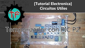 [Tutorial Electronica] Circuitos Utiles - Temporizador con PIC desde Cero Part2