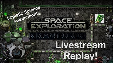 Logistic Science Automation | Space Exploration & Krastorio Playthrough | Livestream Replay