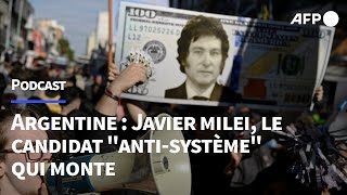 PODCAST Javier Milei, le candidat 