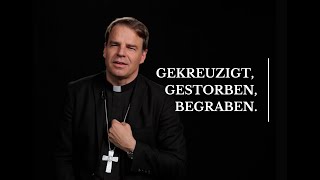 Gekreuzigt, Gestorben und Begraben – Credo 05. Bischof Stefan Oster