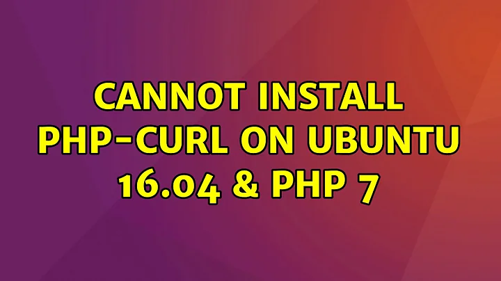 Ubuntu: Cannot install php-curl on Ubuntu 16.04 & PHP 7